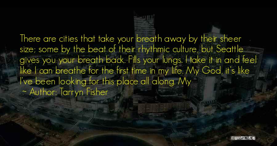 Tarryn Fisher Quotes: There Are Cities That Take Your Breath Away By Their Sheer Size; Some By The Beat Of Their Rhythmic Culture,