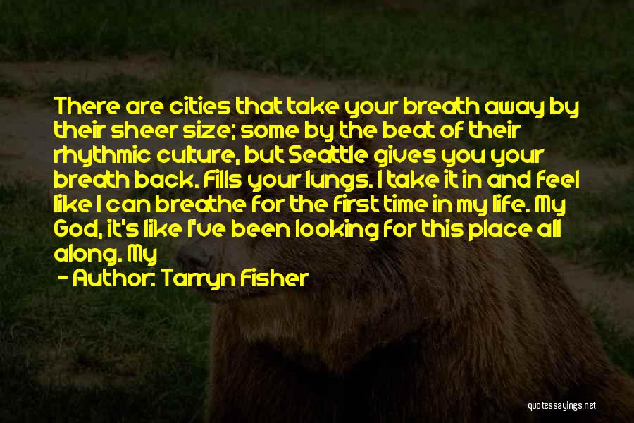 Tarryn Fisher Quotes: There Are Cities That Take Your Breath Away By Their Sheer Size; Some By The Beat Of Their Rhythmic Culture,