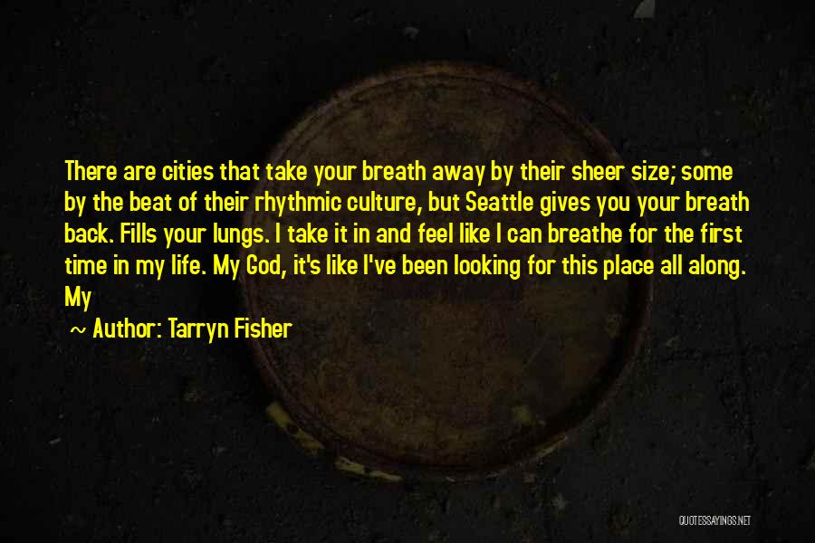 Tarryn Fisher Quotes: There Are Cities That Take Your Breath Away By Their Sheer Size; Some By The Beat Of Their Rhythmic Culture,