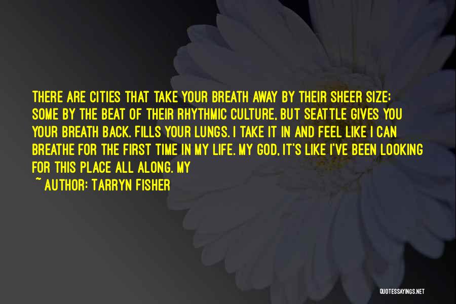 Tarryn Fisher Quotes: There Are Cities That Take Your Breath Away By Their Sheer Size; Some By The Beat Of Their Rhythmic Culture,