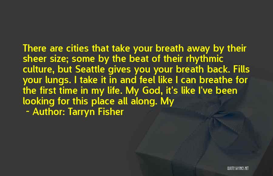 Tarryn Fisher Quotes: There Are Cities That Take Your Breath Away By Their Sheer Size; Some By The Beat Of Their Rhythmic Culture,