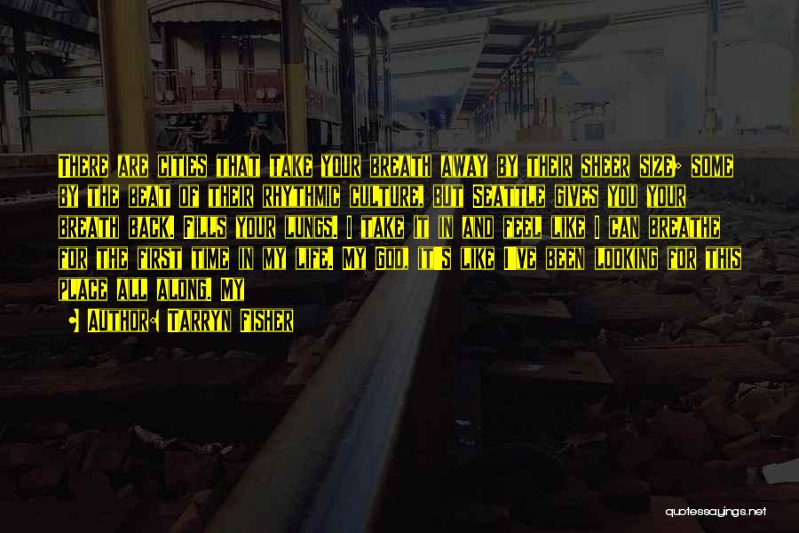 Tarryn Fisher Quotes: There Are Cities That Take Your Breath Away By Their Sheer Size; Some By The Beat Of Their Rhythmic Culture,