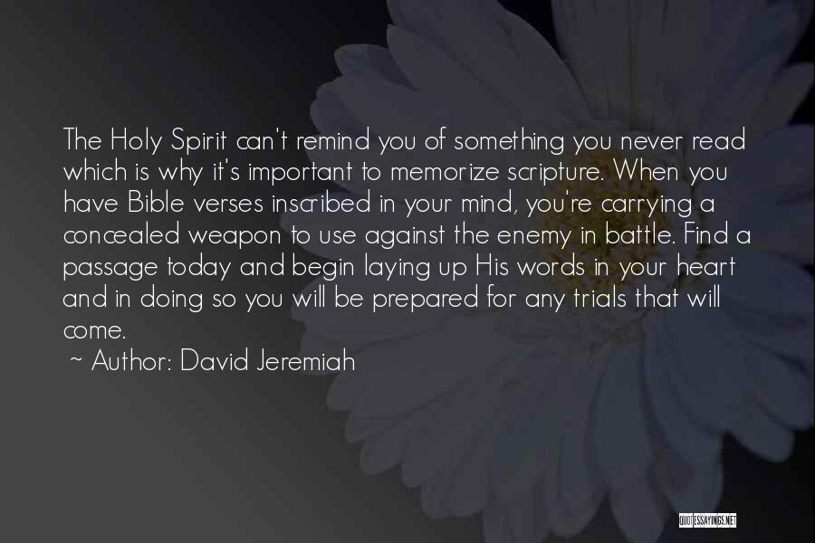 David Jeremiah Quotes: The Holy Spirit Can't Remind You Of Something You Never Read Which Is Why It's Important To Memorize Scripture. When