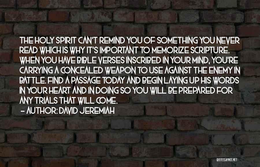 David Jeremiah Quotes: The Holy Spirit Can't Remind You Of Something You Never Read Which Is Why It's Important To Memorize Scripture. When