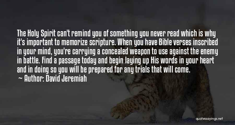 David Jeremiah Quotes: The Holy Spirit Can't Remind You Of Something You Never Read Which Is Why It's Important To Memorize Scripture. When