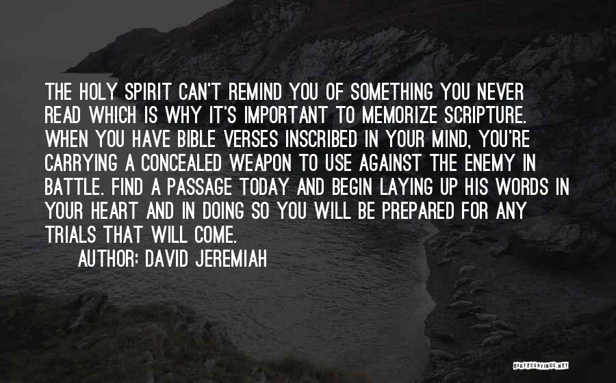 David Jeremiah Quotes: The Holy Spirit Can't Remind You Of Something You Never Read Which Is Why It's Important To Memorize Scripture. When