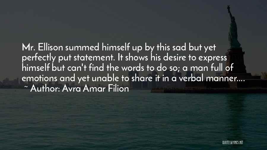 Avra Amar Filion Quotes: Mr. Ellison Summed Himself Up By This Sad But Yet Perfectly Put Statement. It Shows His Desire To Express Himself