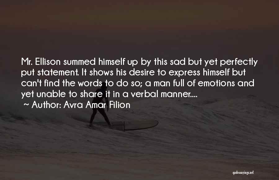 Avra Amar Filion Quotes: Mr. Ellison Summed Himself Up By This Sad But Yet Perfectly Put Statement. It Shows His Desire To Express Himself