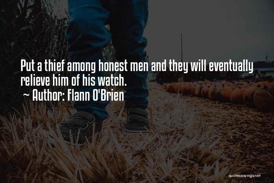 Flann O'Brien Quotes: Put A Thief Among Honest Men And They Will Eventually Relieve Him Of His Watch.