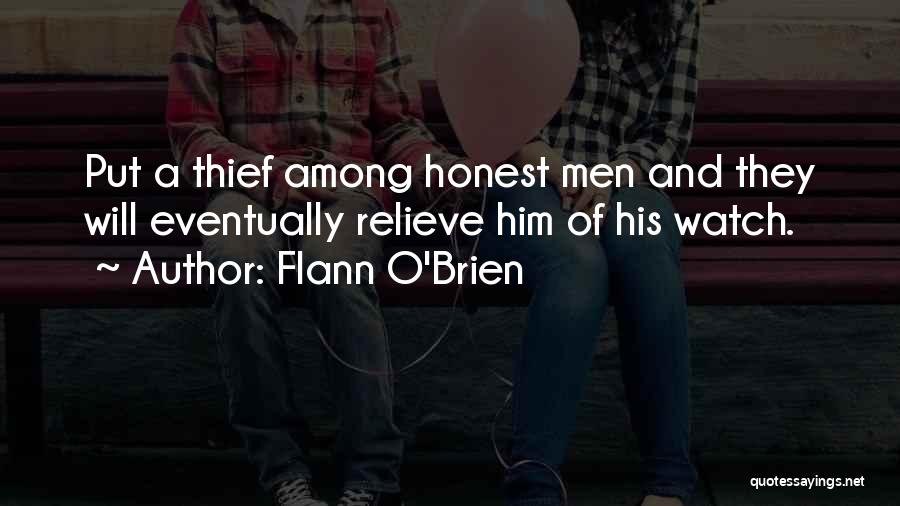 Flann O'Brien Quotes: Put A Thief Among Honest Men And They Will Eventually Relieve Him Of His Watch.