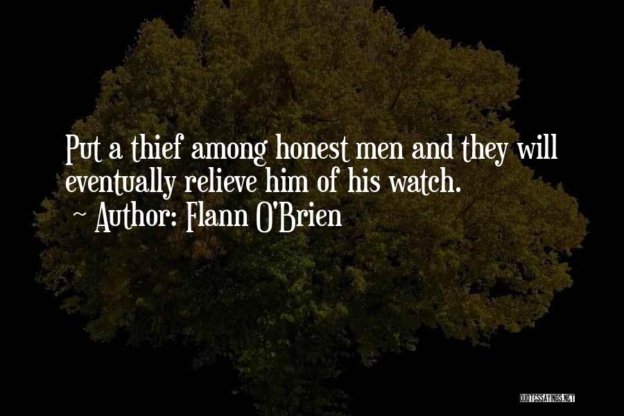 Flann O'Brien Quotes: Put A Thief Among Honest Men And They Will Eventually Relieve Him Of His Watch.