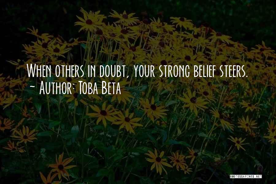 Toba Beta Quotes: When Others In Doubt, Your Strong Belief Steers.
