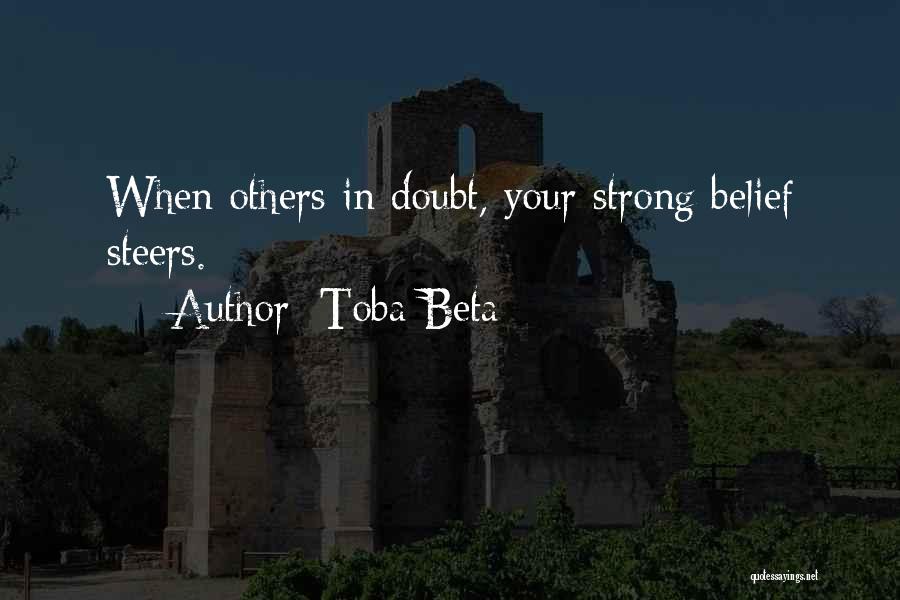 Toba Beta Quotes: When Others In Doubt, Your Strong Belief Steers.