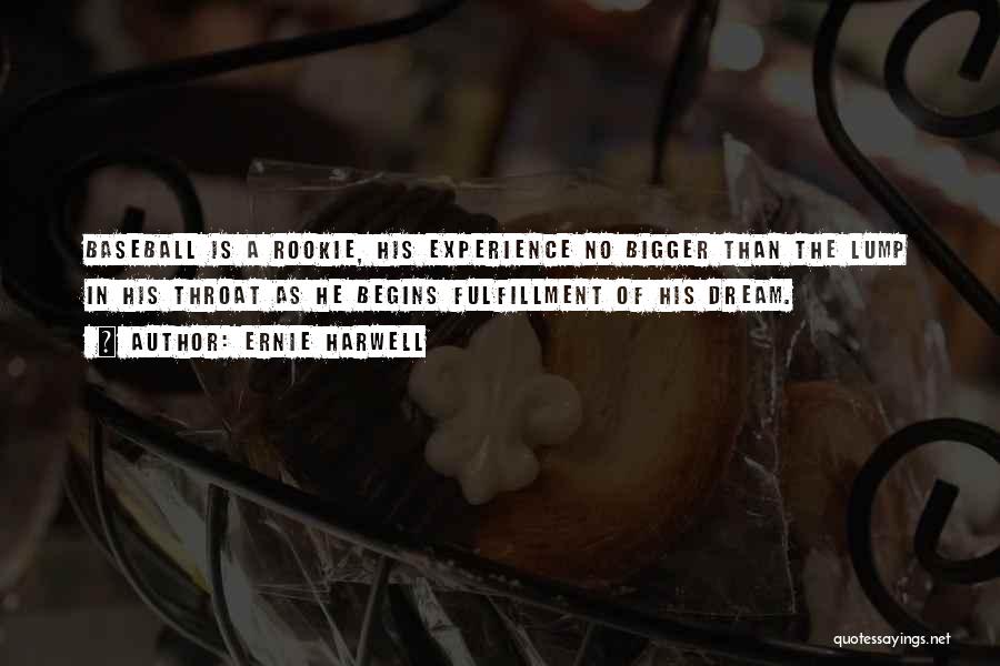 Ernie Harwell Quotes: Baseball Is A Rookie, His Experience No Bigger Than The Lump In His Throat As He Begins Fulfillment Of His
