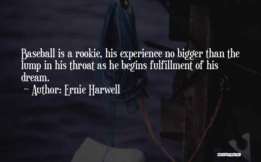 Ernie Harwell Quotes: Baseball Is A Rookie, His Experience No Bigger Than The Lump In His Throat As He Begins Fulfillment Of His