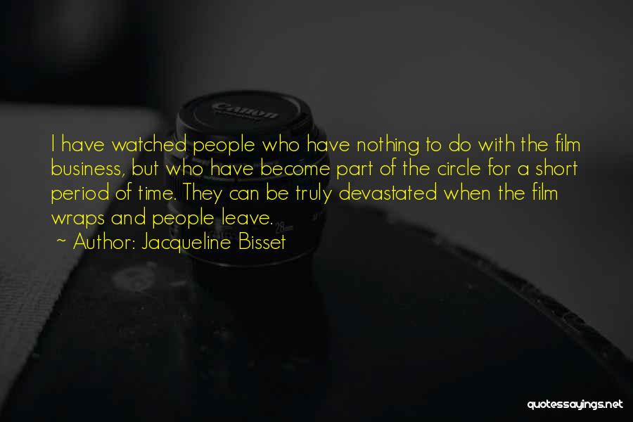 Jacqueline Bisset Quotes: I Have Watched People Who Have Nothing To Do With The Film Business, But Who Have Become Part Of The