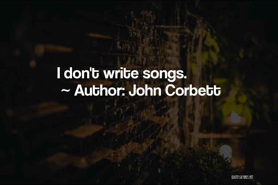 John Corbett Quotes: I Don't Write Songs.