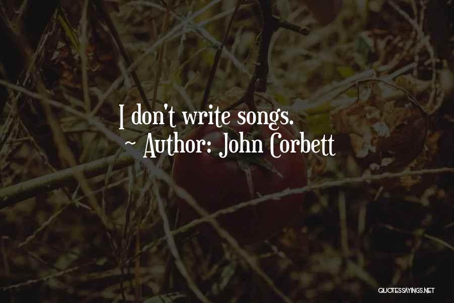 John Corbett Quotes: I Don't Write Songs.