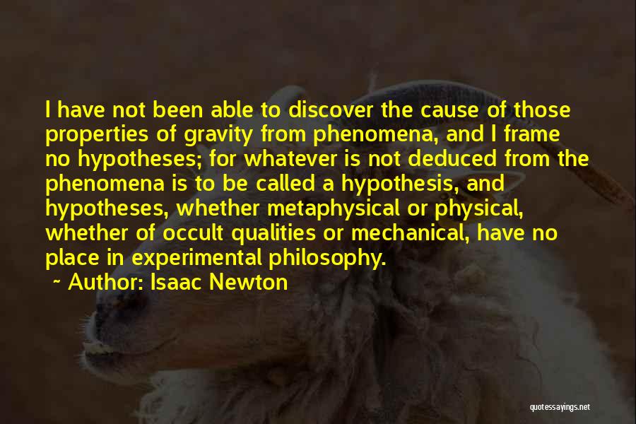 Isaac Newton Quotes: I Have Not Been Able To Discover The Cause Of Those Properties Of Gravity From Phenomena, And I Frame No