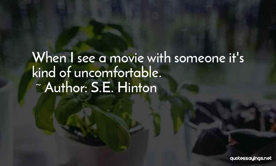 S.E. Hinton Quotes: When I See A Movie With Someone It's Kind Of Uncomfortable.