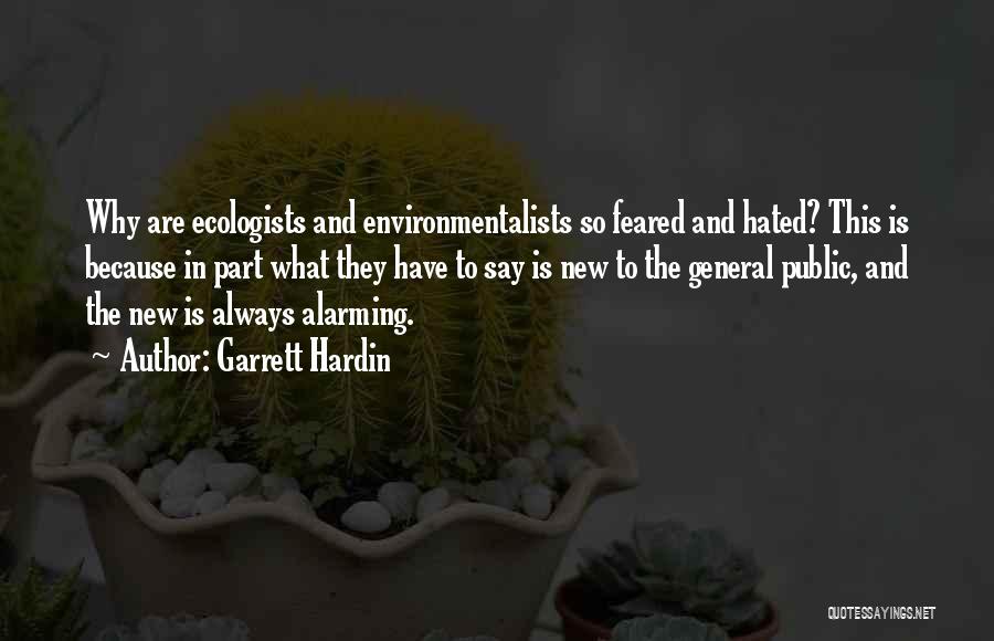 Garrett Hardin Quotes: Why Are Ecologists And Environmentalists So Feared And Hated? This Is Because In Part What They Have To Say Is