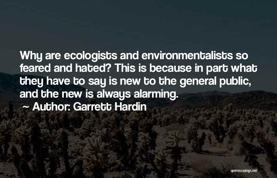 Garrett Hardin Quotes: Why Are Ecologists And Environmentalists So Feared And Hated? This Is Because In Part What They Have To Say Is