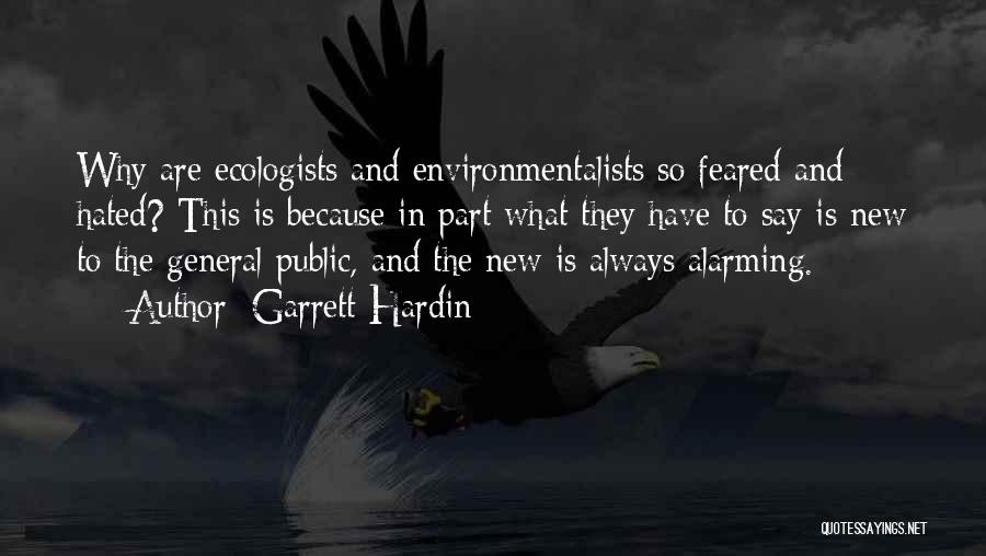 Garrett Hardin Quotes: Why Are Ecologists And Environmentalists So Feared And Hated? This Is Because In Part What They Have To Say Is