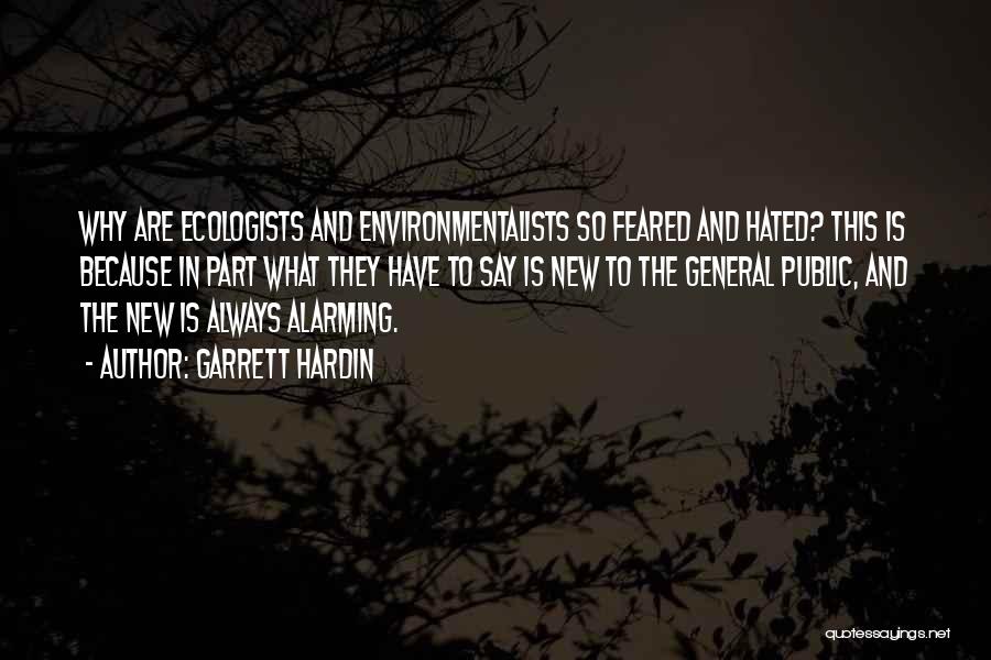 Garrett Hardin Quotes: Why Are Ecologists And Environmentalists So Feared And Hated? This Is Because In Part What They Have To Say Is