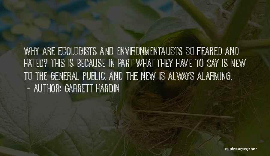 Garrett Hardin Quotes: Why Are Ecologists And Environmentalists So Feared And Hated? This Is Because In Part What They Have To Say Is