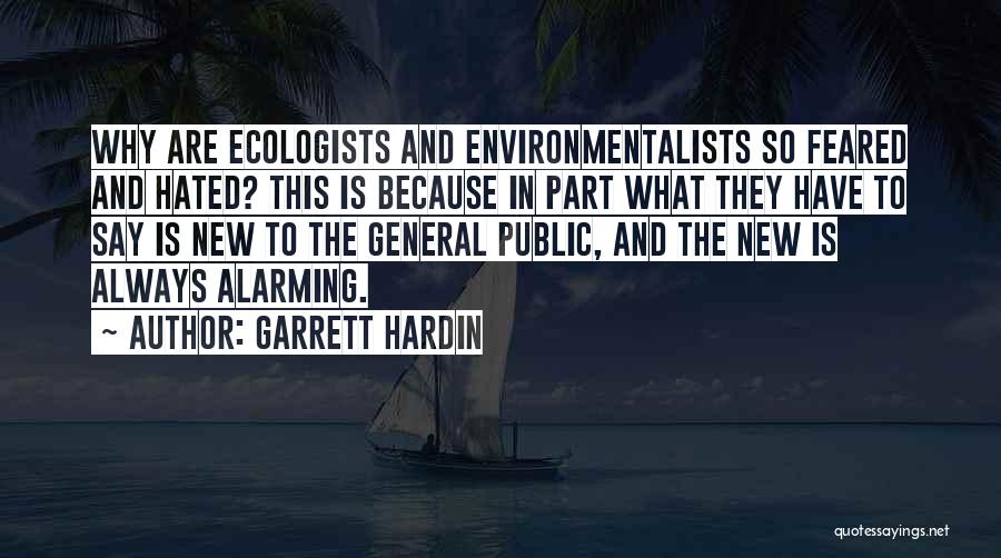 Garrett Hardin Quotes: Why Are Ecologists And Environmentalists So Feared And Hated? This Is Because In Part What They Have To Say Is