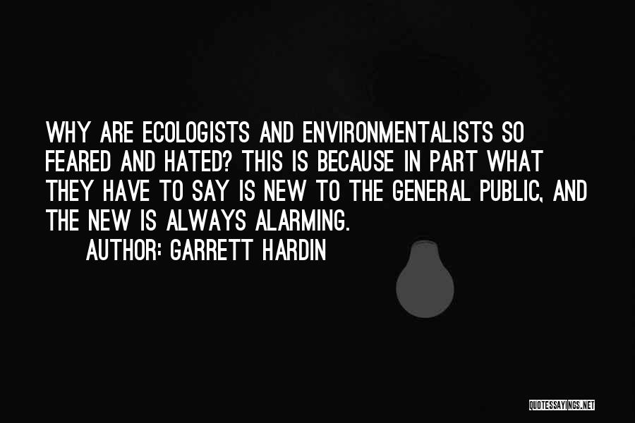 Garrett Hardin Quotes: Why Are Ecologists And Environmentalists So Feared And Hated? This Is Because In Part What They Have To Say Is