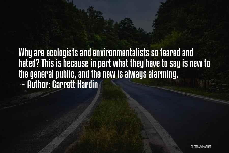 Garrett Hardin Quotes: Why Are Ecologists And Environmentalists So Feared And Hated? This Is Because In Part What They Have To Say Is