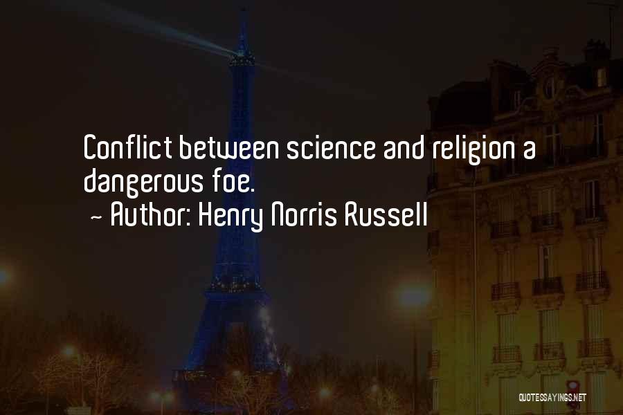 Henry Norris Russell Quotes: Conflict Between Science And Religion A Dangerous Foe.