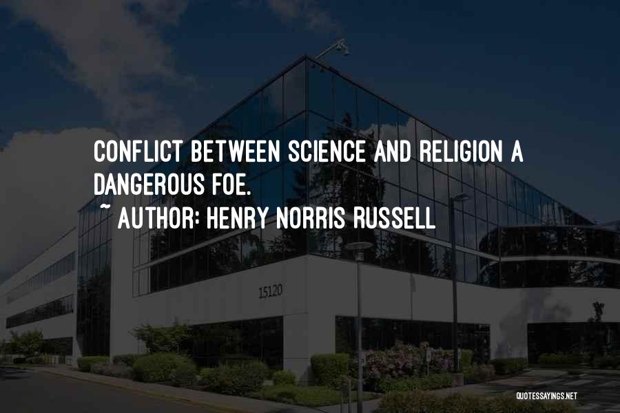 Henry Norris Russell Quotes: Conflict Between Science And Religion A Dangerous Foe.