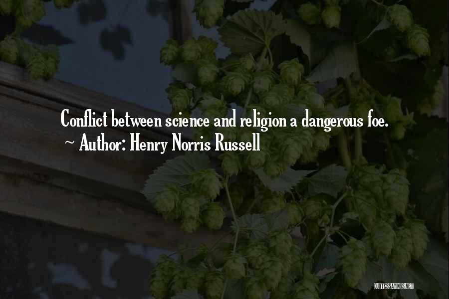 Henry Norris Russell Quotes: Conflict Between Science And Religion A Dangerous Foe.