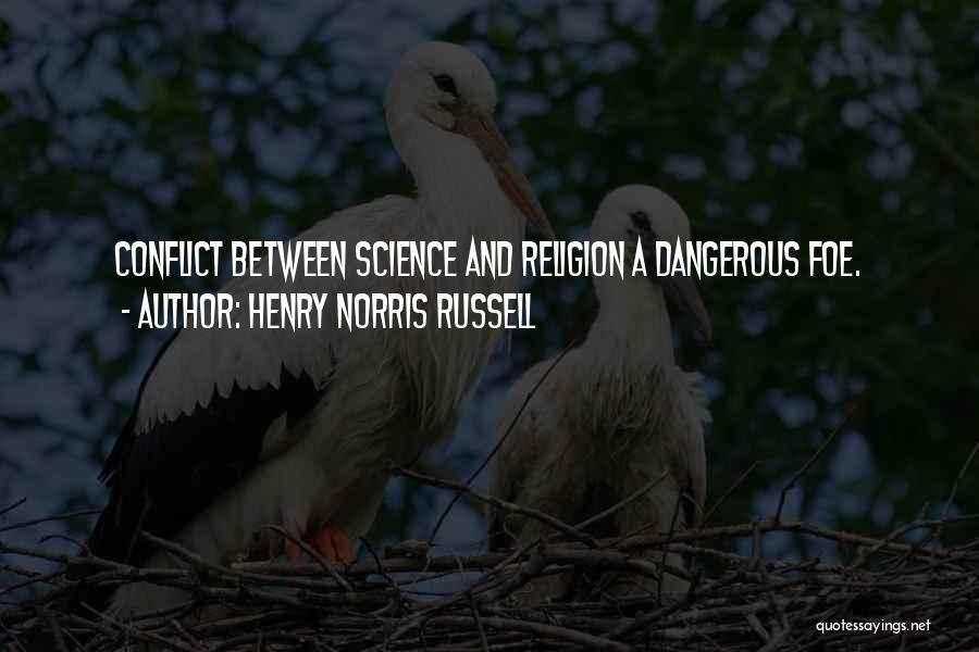 Henry Norris Russell Quotes: Conflict Between Science And Religion A Dangerous Foe.