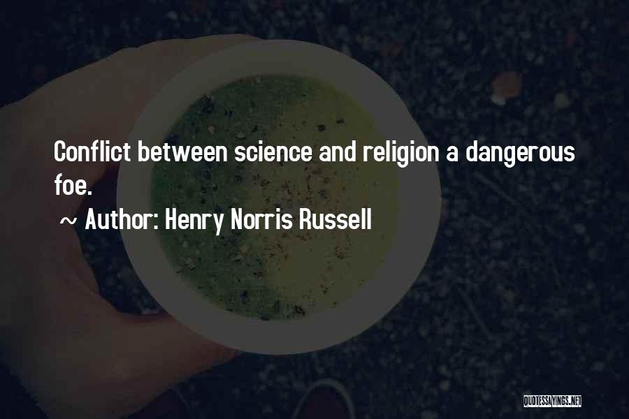 Henry Norris Russell Quotes: Conflict Between Science And Religion A Dangerous Foe.