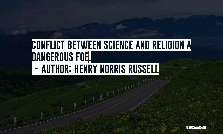 Henry Norris Russell Quotes: Conflict Between Science And Religion A Dangerous Foe.