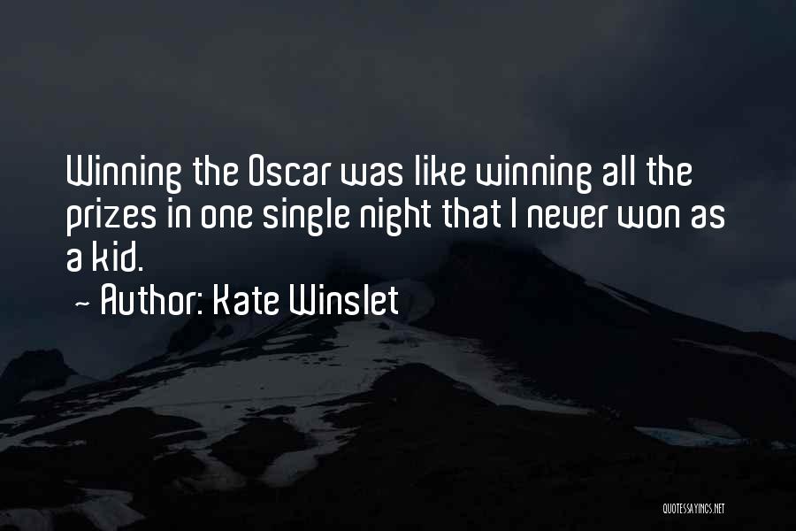 Kate Winslet Quotes: Winning The Oscar Was Like Winning All The Prizes In One Single Night That I Never Won As A Kid.