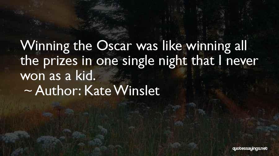 Kate Winslet Quotes: Winning The Oscar Was Like Winning All The Prizes In One Single Night That I Never Won As A Kid.