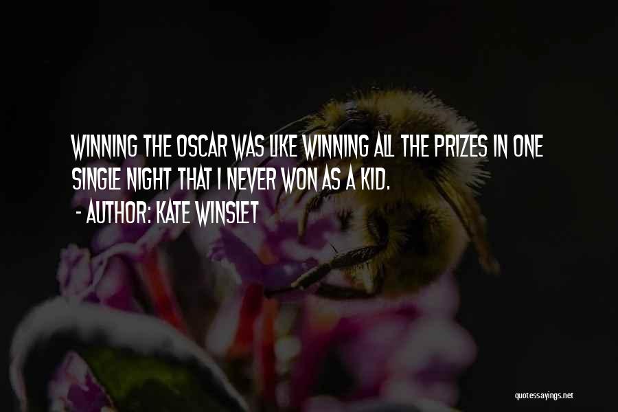 Kate Winslet Quotes: Winning The Oscar Was Like Winning All The Prizes In One Single Night That I Never Won As A Kid.