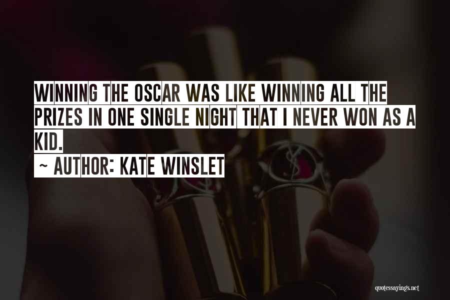 Kate Winslet Quotes: Winning The Oscar Was Like Winning All The Prizes In One Single Night That I Never Won As A Kid.