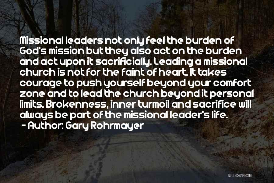 Gary Rohrmayer Quotes: Missional Leaders Not Only Feel The Burden Of God's Mission But They Also Act On The Burden And Act Upon