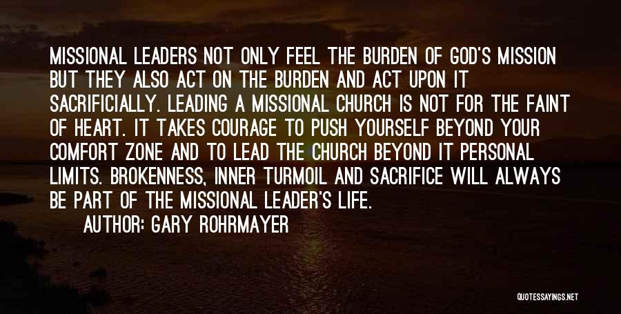 Gary Rohrmayer Quotes: Missional Leaders Not Only Feel The Burden Of God's Mission But They Also Act On The Burden And Act Upon