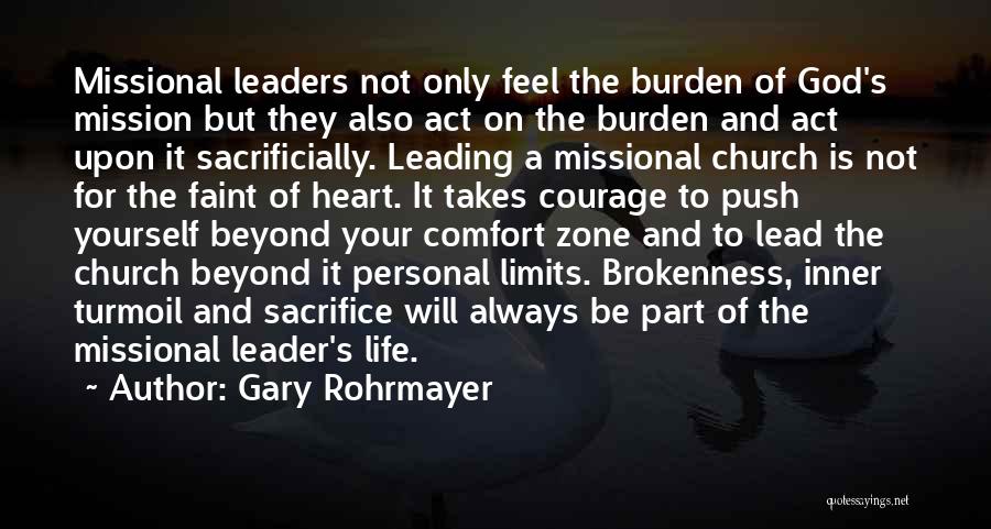 Gary Rohrmayer Quotes: Missional Leaders Not Only Feel The Burden Of God's Mission But They Also Act On The Burden And Act Upon