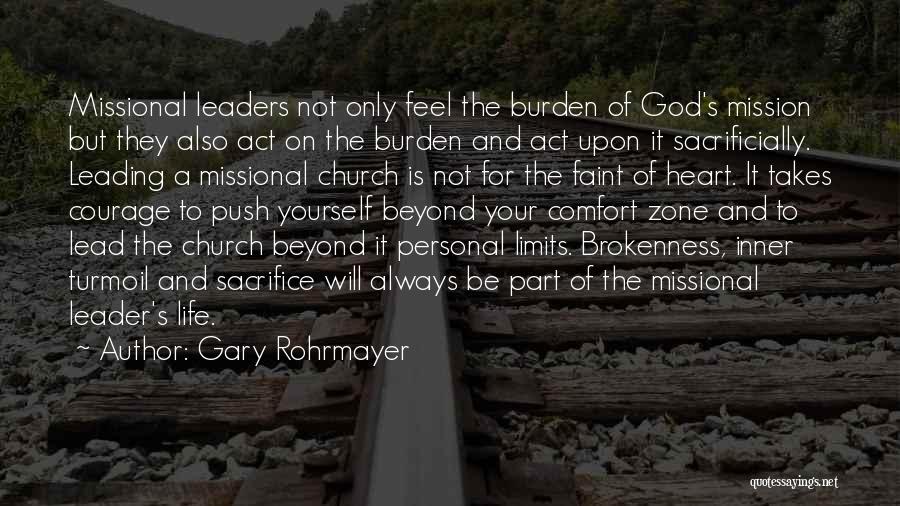 Gary Rohrmayer Quotes: Missional Leaders Not Only Feel The Burden Of God's Mission But They Also Act On The Burden And Act Upon