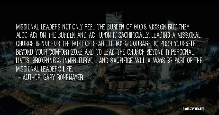 Gary Rohrmayer Quotes: Missional Leaders Not Only Feel The Burden Of God's Mission But They Also Act On The Burden And Act Upon