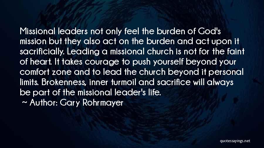 Gary Rohrmayer Quotes: Missional Leaders Not Only Feel The Burden Of God's Mission But They Also Act On The Burden And Act Upon