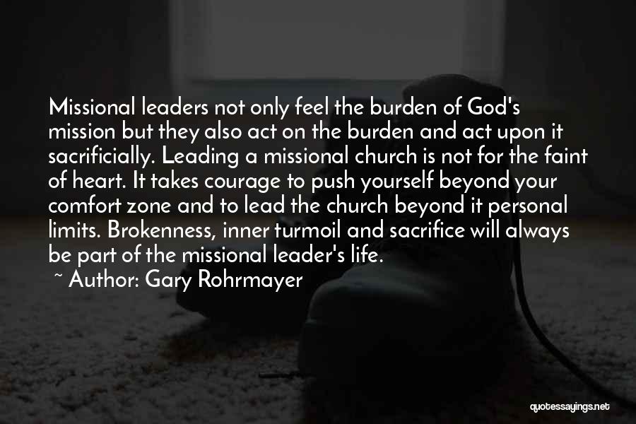 Gary Rohrmayer Quotes: Missional Leaders Not Only Feel The Burden Of God's Mission But They Also Act On The Burden And Act Upon