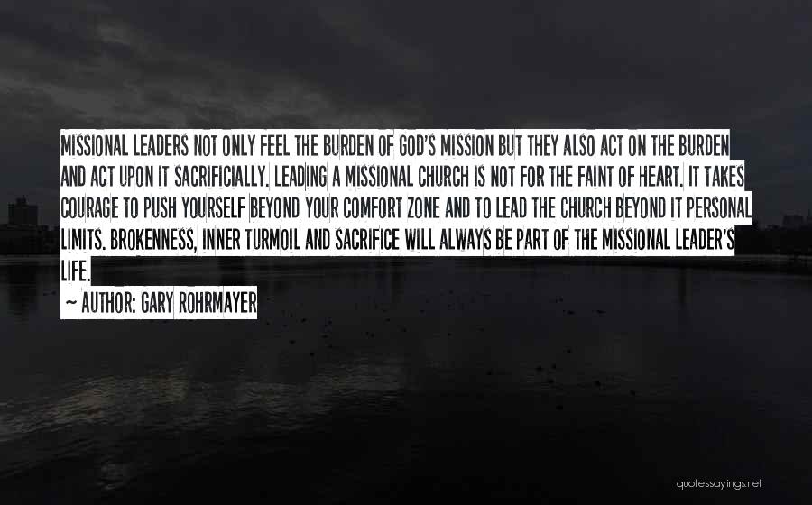 Gary Rohrmayer Quotes: Missional Leaders Not Only Feel The Burden Of God's Mission But They Also Act On The Burden And Act Upon